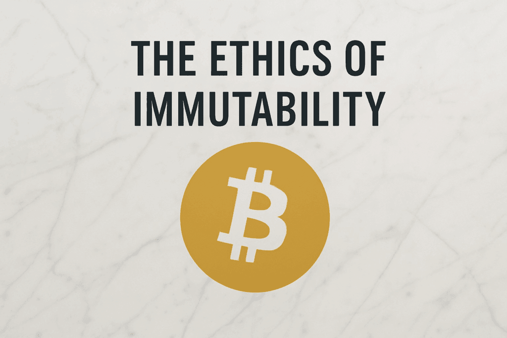 The Ethics of Immutability 1