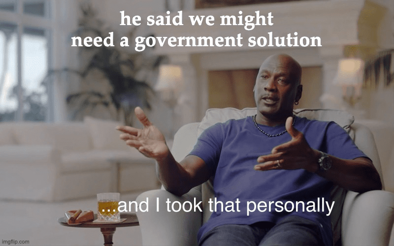 A Response to Sir Tim Berners-Lee: We Can Fix the Web Without Regulation 1 meme, "He said we might need a government solution... and I took that personally"